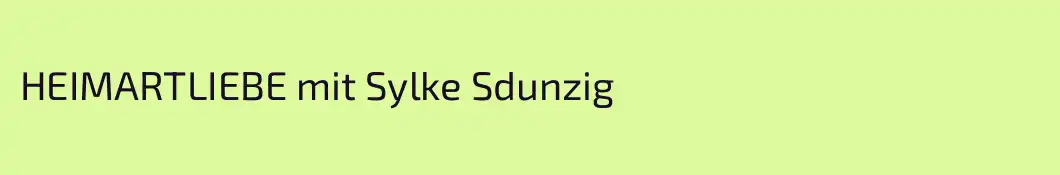 HEIMARTLIEBE mit Sylke Sdunzig